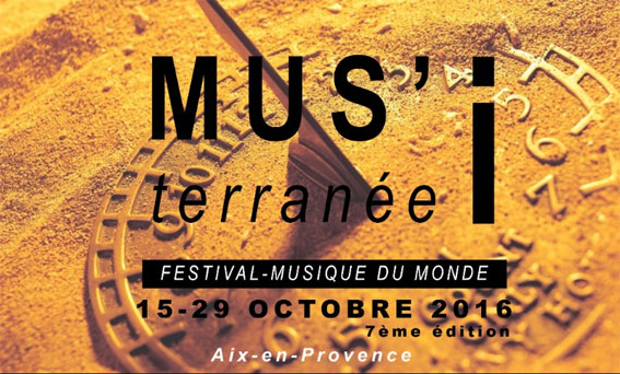 MUS’iterranée. Le Rendez-vous aixois des musiques du Monde du 15 au 29 octobre 2016 à Aix-en-Provence MUS’iterranée. Le Rendez-vous aixois des musiques du Monde du 15 au 29 octobre 2016 à Aix-en-Provence