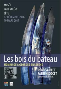 Les bois du bateau. Hommage à Georges Brassens par Rémi Sautet et Fabien Docet. Sculptures/vidéos. Musée Paul Valéry, Sète, du 17 décembre 2016 au 19 mars 2017