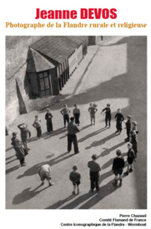 Jeanne Devos 1902-1989. Photographe de la Flandre rurale et religieuse, par Pierre Chazeaud