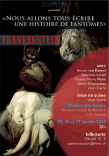« Nous allons tous écrire une histoire de fantômes » ou la naissance de Frankenstein! Théâtre Les Salons, Genève, du 25 au 27 janvier 2017