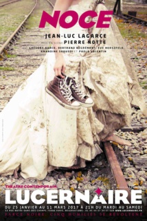 Noce, de Jean-Luc Lagarce, Théâtre le Lucernaire à Paris, du 25 janvier au 11 mars 2017