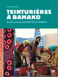 Teinturières à Bamako, de Patricia Gérimont. Editions Ibis Press