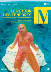 Le retour des ténèbres. L'imaginaire gothique depuis Frankenstein, Musée Rath, Genève, jusqu'au 19 mars 2017 Le retour des ténèbres. L'imaginaire gothique depuis Frankenstein, Musée Rath, Genève, jusqu'au 19 mars 2017
