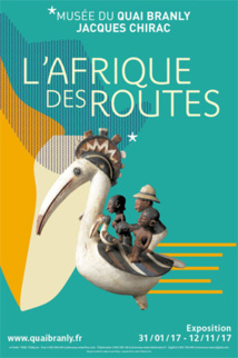 Exposition L'Afrique  des routes, musée du quai Branly Jacques Chirac, Paris, du 31 janvier au 12 novembre 2017