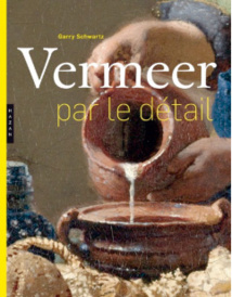 Vermeer par le détail, par Gary Schwartz, collection « Par le détail » Vermeer par le détail, par Gary Schwartz, collection « Par le détail »