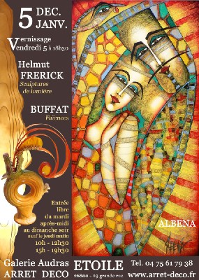 5/12 au 5/1 > Albena - Helmut Frerick & Buffat à la Galerie Audras - Arrêt Déco (Etoile/Rhône, 26) 5/12 au 5/1 > Albena - Helmut Frerick & Buffat à la Galerie Audras - Arrêt Déco (Etoile/Rhône, 26)