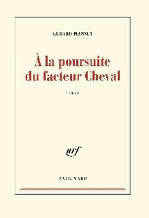 « A la poursuite du facteur Cheval » de Gérard Manset, éditions Gallimard « A la poursuite du facteur Cheval » de Gérard Manset, éditions Gallimard