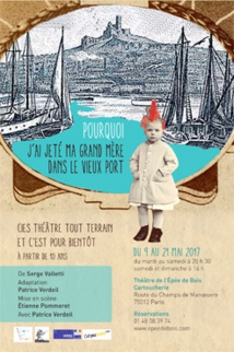 Pourquoi j’ai jeté ma grand-mère dans le Vieux-Port, de Serge Valletti. Théâtre de l’Épée de Bois-Cartoucherie, Paris, du 9 au 21 mai 2017 Pourquoi j’ai jeté ma grand-mère dans le Vieux-Port, de Serge Valletti. Théâtre de l’Épée de Bois-Cartoucherie, Paris, du 9 au 21 mai 2017