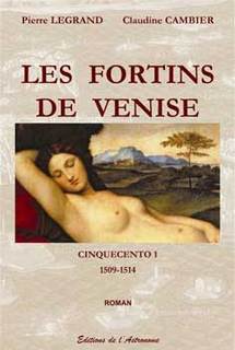 Les fortins de Venise, 1509 - 1514. Cinquecento I. Pierre Legrand et Claudine Cambier, Editions de l’Astronome