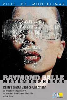 18 avril au 14 juin, « Métamorphoses » de Raymond Galle au Centre d'Arts Espace Chabrillan à Montélimar 18 avril au 14 juin, « Métamorphoses » de Raymond Galle au Centre d'Arts Espace Chabrillan à Montélimar