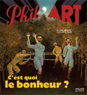 C'est quoi le bonheur ? de Heliane Bernard & Alexandre Faure, Milan Jeunesse, collection Phil'Art C'est quoi le bonheur ? de Heliane Bernard & Alexandre Faure, Milan Jeunesse, collection Phil'Art