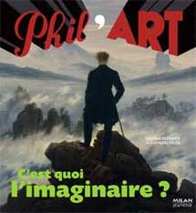 C'est quoi l'imaginaire ? de Heliane Bernard & Alexandre Faure, Milan Jeunesse, collection Phil'Art C'est quoi l'imaginaire ? de Heliane Bernard & Alexandre Faure, Milan Jeunesse, collection Phil'Art