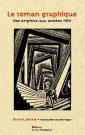 Le Roman Graphique. Des origines aux années 50, par David A. Beröna. Editions La Martinière Le Roman Graphique. Des origines aux années 50, par David A. Beröna. Editions La Martinière