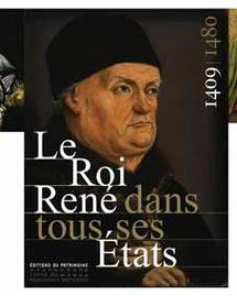 Le Roi René dans tous ses États. Ouvrage collectif sous la direction de Jean-Michel Matz et Elisabeth Verry, Éditions du patrimoine