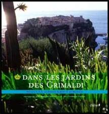 Dans les jardins des Grimaldi. Mic Chamblas-Ploton. Photographe : Jean-Baptiste Leroux. Préface de SAR le Prince Albert II de Monaco. Chêne éditeur Dans les jardins des Grimaldi. Mic Chamblas-Ploton. Photographe : Jean-Baptiste Leroux. Préface de SAR le Prince Albert II de Monaco. Chêne éditeur