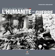 L’Humanité en guerre, photos du front depuis 1860, Editions Lieux Dits. En collaboration avec le Comité International de la Croix-Rouge L’Humanité en guerre, photos du front depuis 1860, Editions Lieux Dits. En collaboration avec le Comité International de la Croix-Rouge