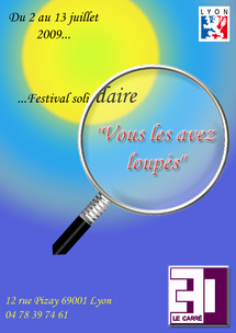 1er au 13 juillet 2009, Festival « Vous les avez loupés ». Premier festival solidaire en France ! à Lyon au théâtre Carré 30