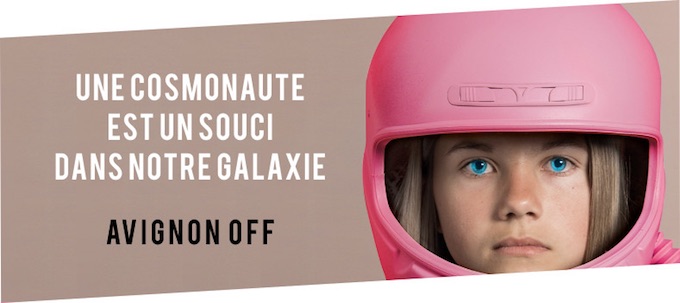 Une cosmonaute est un souci dans notre galaxie, Théâtre de la Bourse du Travail, Avignon Off, du 7 au 30 Juillet à 11H00