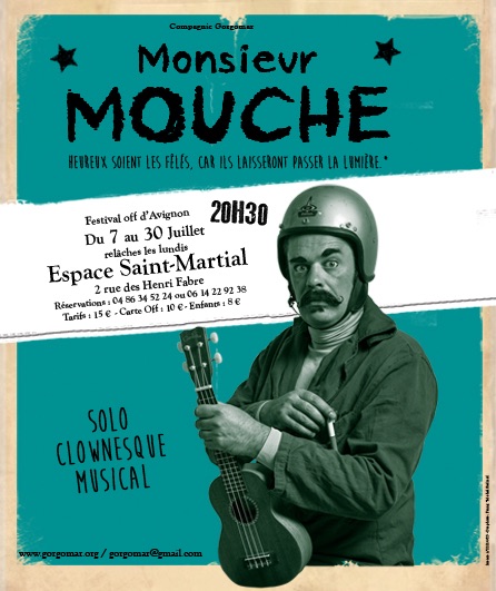 Avignon Off. Monsieur Mouche, Solo clownesque du 7 au 30 juillet (relâches les lundis) à l'Espace Saint-Martial à 20h30 Avignon Off. Monsieur Mouche, Solo clownesque du 7 au 30 juillet (relâches les lundis) à l'Espace Saint-Martial à 20h30