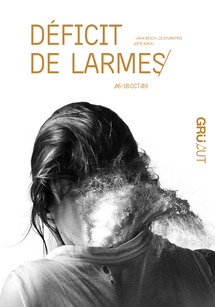 6 au 18 octobre, Déficit de larmes de M. Bösch, Black Box du Théâtre du Grütli à Genève 6 au 18 octobre, Déficit de larmes de M. Bösch, Black Box du Théâtre du Grütli à Genève