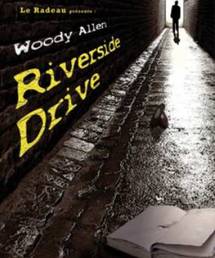 Du 4 au 10 octobre 2009, le Théâtre des Marronniers accueille la reprise exceptionnelle du spectacle créé en 2008 aux Marronniers par la compagnie Le Radeau, Riverside Drive de Woody Allen Du 4 au 10 octobre 2009, le Théâtre des Marronniers accueille la reprise exceptionnelle du spectacle créé en 2008 aux Marronniers par la compagnie Le Radeau, Riverside Drive de Woody Allen