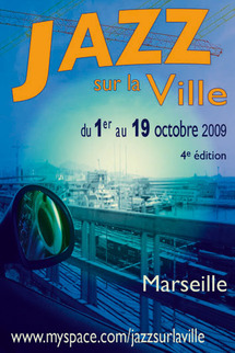 1 au 19 octobre, Jazz sur la ville Marseille 2009, un temps fort et fédérateur autour du jazz dans la cité phocéenne.  1 au 19 octobre, Jazz sur la ville Marseille 2009, un temps fort et fédérateur autour du jazz dans la cité phocéenne.