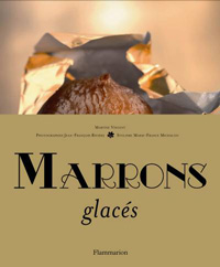 Marrons Glacés, de Martine Vincent, Jean-François Rivière et Marie-France Michalon. Un livre unique et somptueux sur le marron glacé