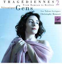 Disque. Tragédiennes, Volume II. De Gluck à Berlioz. Véronique Gens dans la lignée des plus grandes cantatrices françaises Disque. Tragédiennes, Volume II. De Gluck à Berlioz. Véronique Gens dans la lignée des plus grandes cantatrices françaises