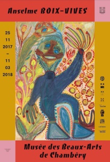 Exposition Anselme Boix-Vives présentée au Musée des beaux-arts de Chambéry du 25 novembre 2017 au 11 mars 2018 Exposition Anselme Boix-Vives présentée au Musée des beaux-arts de Chambéry du 25 novembre 2017 au 11 mars 2018