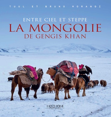 Tuul et Bruno Morandi. Entre ciel et steppe. La Mongolie de Gengis Khan