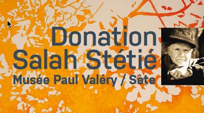 Donation Salah Stétié, Musée Paul Valéry, Sète. Ouverture à partir du 10 décembre 2017 Donation Salah Stétié, Musée Paul Valéry, Sète. Ouverture à partir du 10 décembre 2017