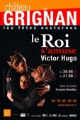 30 juin au 21 août 2010, Le Roi s'amuse de Victor Hugo dans le cadre des Fêtes nocturnes de Grignan, Drôme