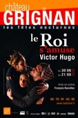 30 juin au 21 août 2010, Le Roi s'amuse de Victor Hugo dans le cadre des Fêtes nocturnes de Grignan, Drôme 30 juin au 21 août 2010, Le Roi s'amuse de Victor Hugo dans le cadre des Fêtes nocturnes de Grignan, Drôme