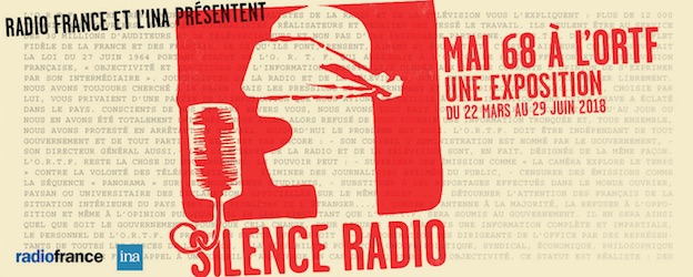 Silence radio - mai 68 à l’ORTF, une exposition proposée par Radio France et l’INA du 22 mars au 29 juin 2018 à la Maison de la radio Silence radio - mai 68 à l’ORTF, une exposition proposée par Radio France et l’INA du 22 mars au 29 juin 2018 à la Maison de la radio