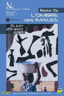 15 juin au 29 août 2010, L'Ombre des images, de Nestor Da. Musée Mainssieux, Voiron