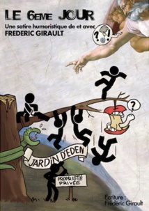 Avignon Off. Le Sixième Jour de et avec Frédéric Girault, Laurette Théâtre du 6 au 28 juillet Avignon Off. Le Sixième Jour de et avec Frédéric Girault, Laurette Théâtre du 6 au 28 juillet