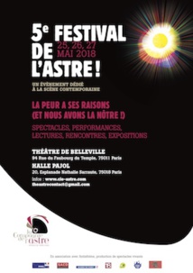 Théâtre de Belleville. 5e Festival de l'Astre. La Peur a ses raisons (et nous avons la nôtre!), les 25 et 26 mai 2018