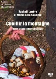 Cueillir la montagne, Raphaël Larrère et Martin de la Soudière, éditions Ibis Press Cueillir la montagne, Raphaël Larrère et Martin de la Soudière, éditions Ibis Press