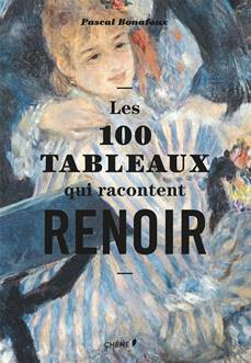 Les 100 tableaux qui racontent Renoir, Éditions du Chêne, par Pascal Bonafoux