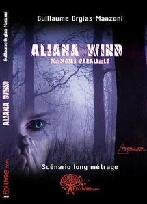 Aliana Wind, Mémoire Parallèle, le tout nouveau thriller fantastique de Guillaume Orgias-Manzoni 