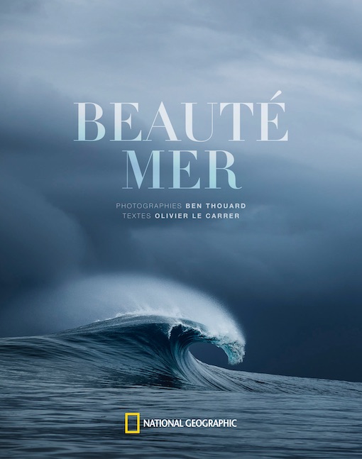 Beauté Mer, Ben Thouard (photographies) & Olivier Le Carrer (textes), Éditions National Geographic, parution le 18 octobre 2018