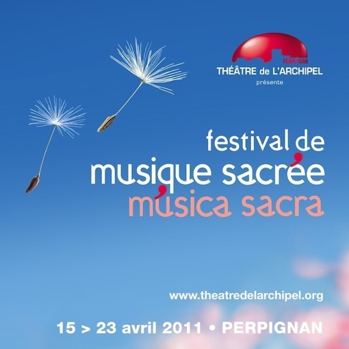 Festival de Musique Sacrée de Perpignan au Théâtre Municipal, du 15 au  23 avril 2011