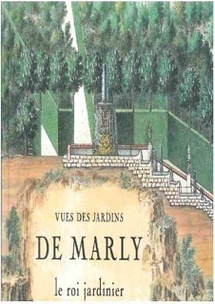 Vues des jardins de Marly – le Roi jardinier par Gérard Mabille, Louis Benech et Ttéphane Castellucio