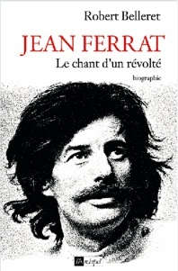 « Jean Ferrat, le chant d’un révolté », par Robert Belleret, éditions de l’Archipel