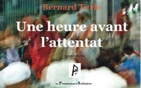 « Une heure avant l’attentat » de Bernard Turle, Editions Les Promeneurs Solitaires, collection Grands Solitaires