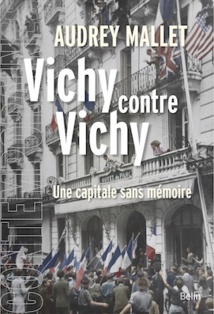 Vichy contre Vichy. Une capitale sans mémoire, de Audrey Mallet, Belin éditeur Vichy contre Vichy. Une capitale sans mémoire, de Audrey Mallet, Belin éditeur