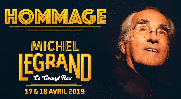 Concert hommage à Michel Legrand les 17 & 18 avril 2019 au Grand Rex, Paris