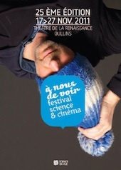 A nous de voir , festival de science et cinéma , 25ème édition du 17 au 27 novembre 2011, théâtre Renaissance, Oullins (Rhône) A nous de voir , festival de science et cinéma , 25ème édition du 17 au 27 novembre 2011, théâtre Renaissance, Oullins (Rhône)