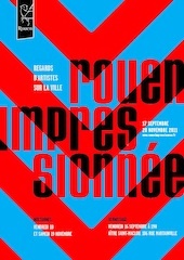 Rouen Impressionnée, Regards d’artistes sur leur ville, du 17 septembre au 20 novembre 2011, parcours dans la ville Rouen Impressionnée, Regards d’artistes sur leur ville, du 17 septembre au 20 novembre 2011, parcours dans la ville