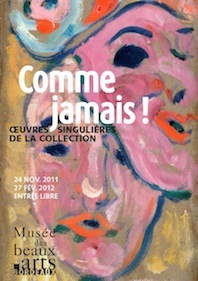 Comme jamais ! Œuvres singulières de la collection, du 24 novembre 2011 au 27 février 2012, Galerie des Beaux-Arts, Bordeaux Comme jamais ! Œuvres singulières de la collection, du 24 novembre 2011 au 27 février 2012, Galerie des Beaux-Arts, Bordeaux